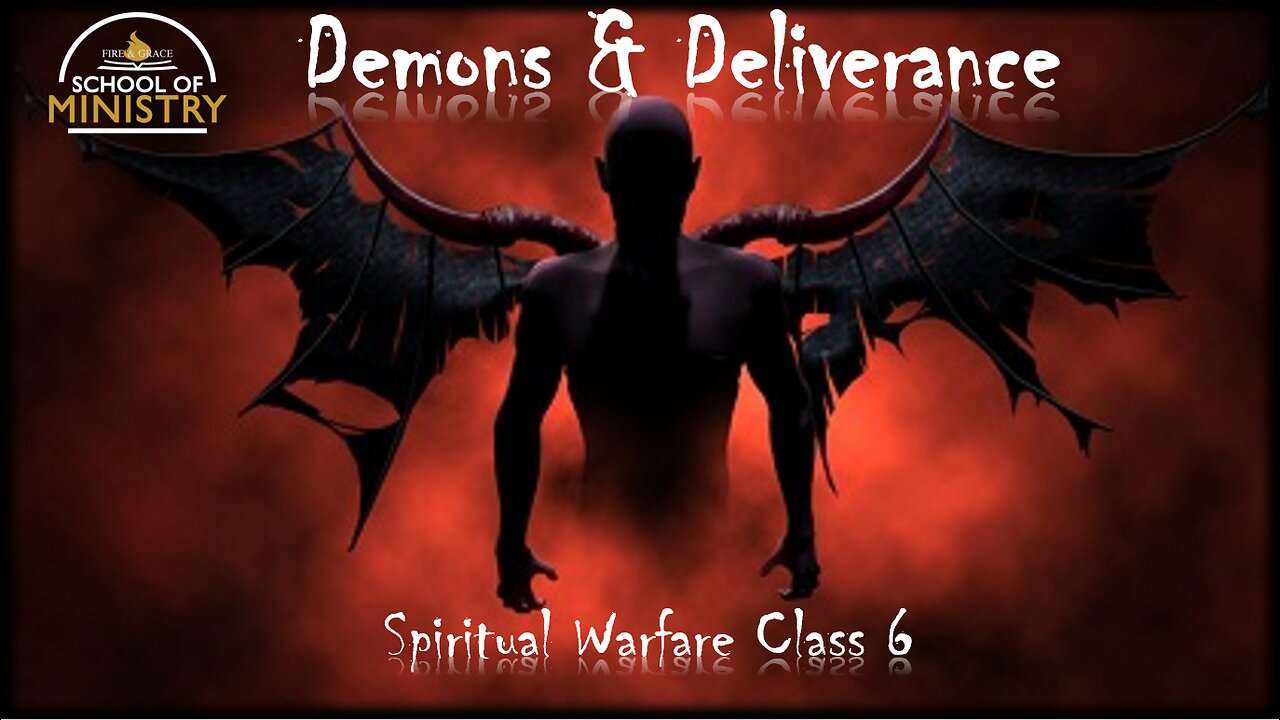 Spiritual Warfare #6 - Demons & Deliverance