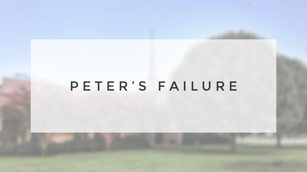 7.11.21 Sunday Sermon - PETER'S FAILURE