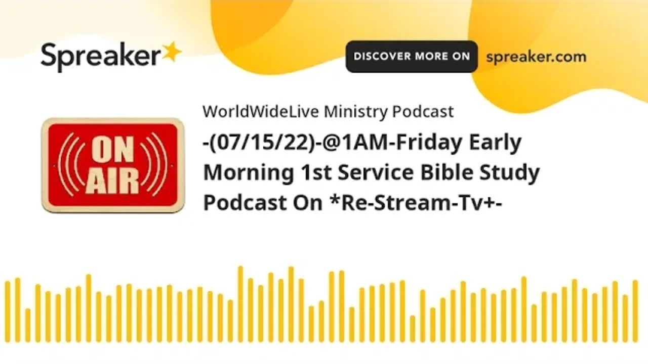-(07/15/22)-@1AM-Friday Early Morning 1st Service Bible Study Podcast On *Re-Stream-Tv+-