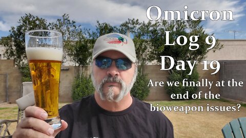 Omicron Log 9 Day 19 Changes from the bioweapon?