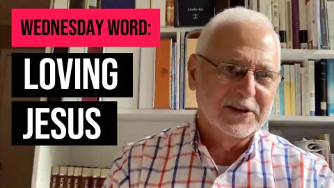 Wednesday Word: Loving Jesus