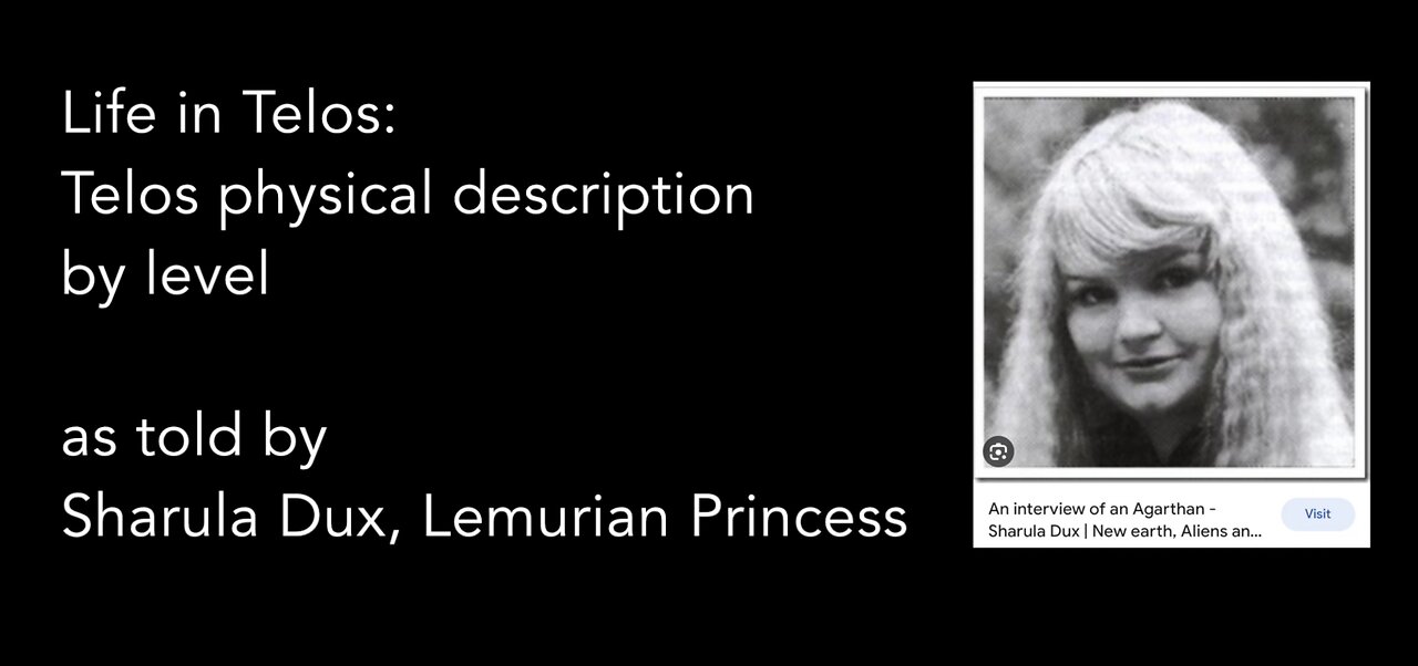 Life in Telos - Telos physical description by level as told by Sharula Dux, Lemurian Princess