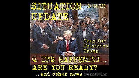 Situation Update 3/14/23 ~ Q: It's Happening. Are You Ready