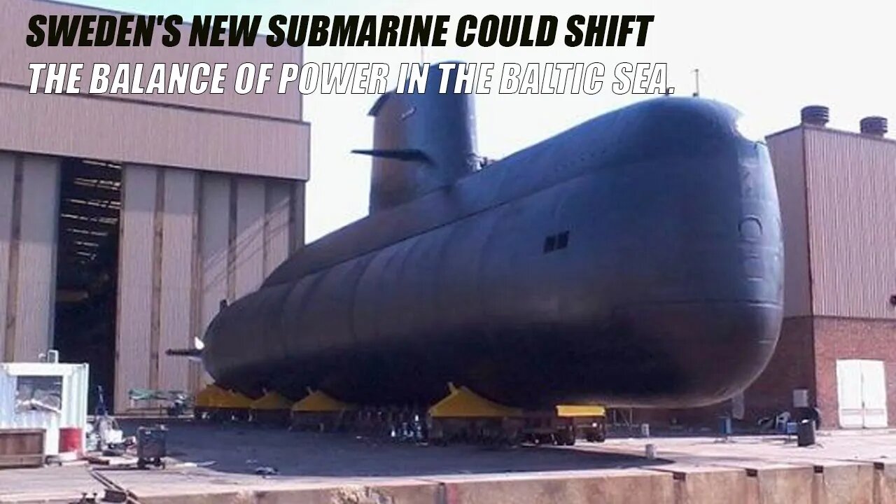 Sweden's new submarine could shift the balance of power in the Baltic Sea.