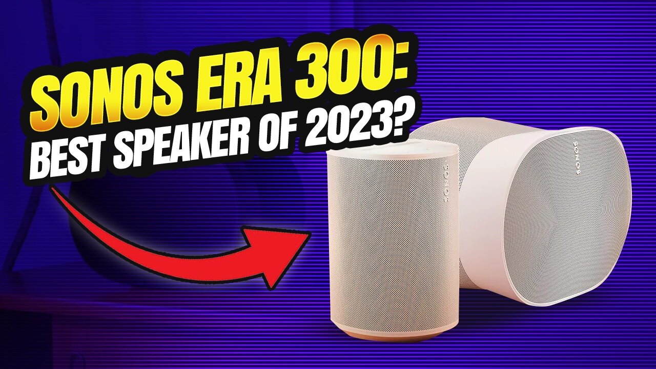 SONOS ERA 300: The Best Speaker of 2023?!