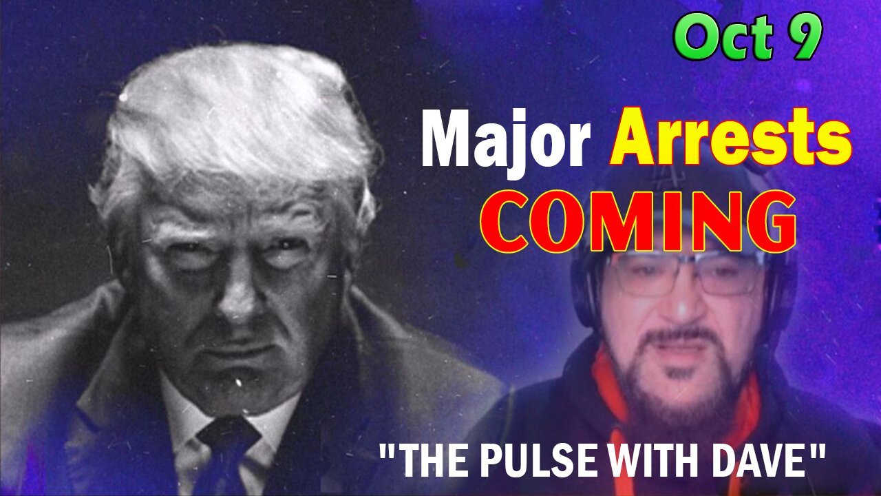 Major Decode HUGE Intel Oct 9: "Major Arrests Coming: THE PULSE WITH DAVE"