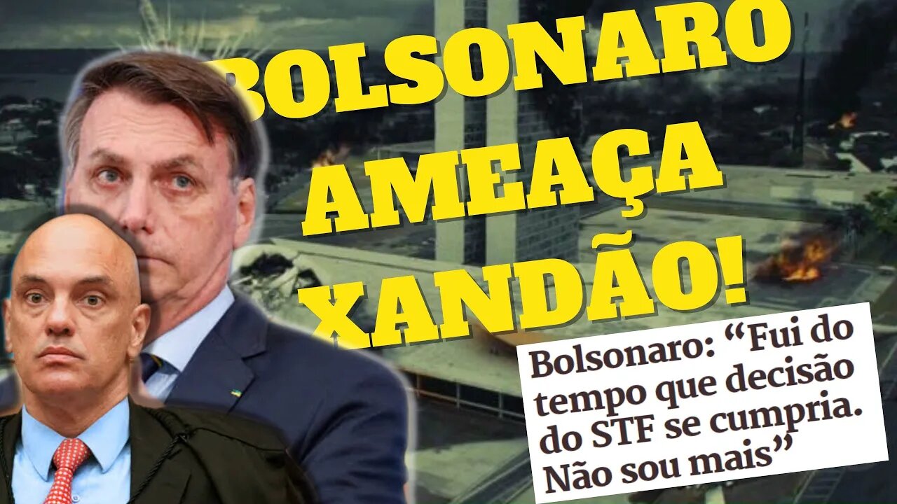 TENSO! ESPLANADA EM CHAMAS! GUERRA DECLARADA! BOLSONARO ACUSA XANDÃO DE TRAIÇÃO! #stf #moro #crise