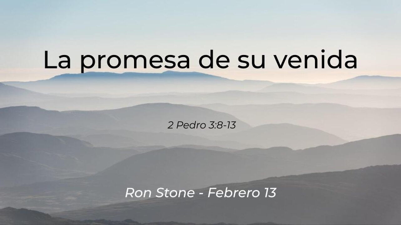 2022-02-13 - La promesa de su venida (2 Pedro 3:8-13) - Pastor Ron (Spanish)