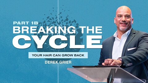 Breaking The Cycle, Pt. 1B - Your Hair Can Grow Back - Derek Grier