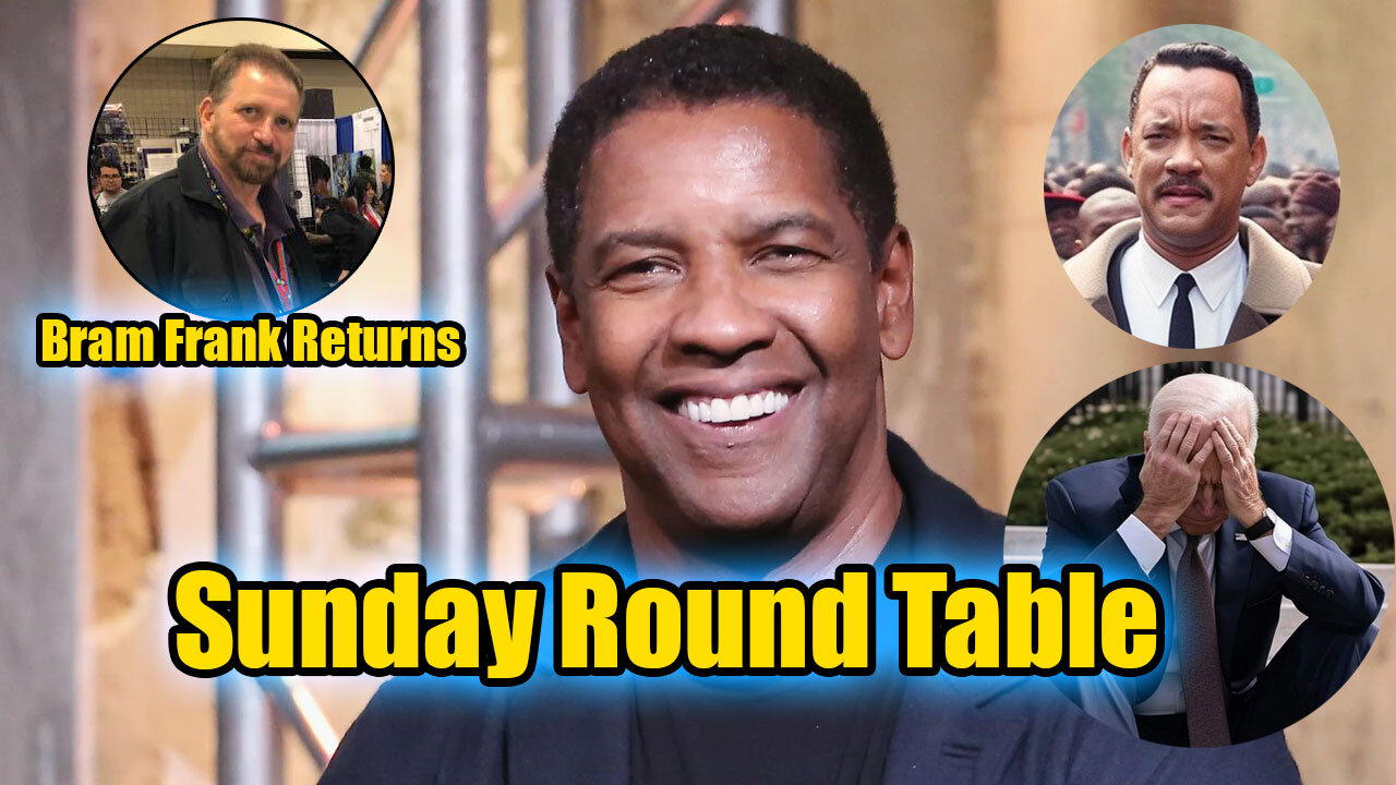 Sunday Round Table! Return of Bram Frank! Denzel Washington exposes Hollywood! And more!