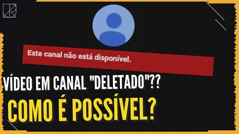 VÍDEO EM CANAL DELETADO?? || Como isso seria possível? - Comentando e explicando o assunto.