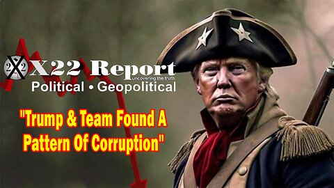 X22 Dave Report - Trump & Team Found A Pattern Of Corruption and It Is Being Exposed To The Public