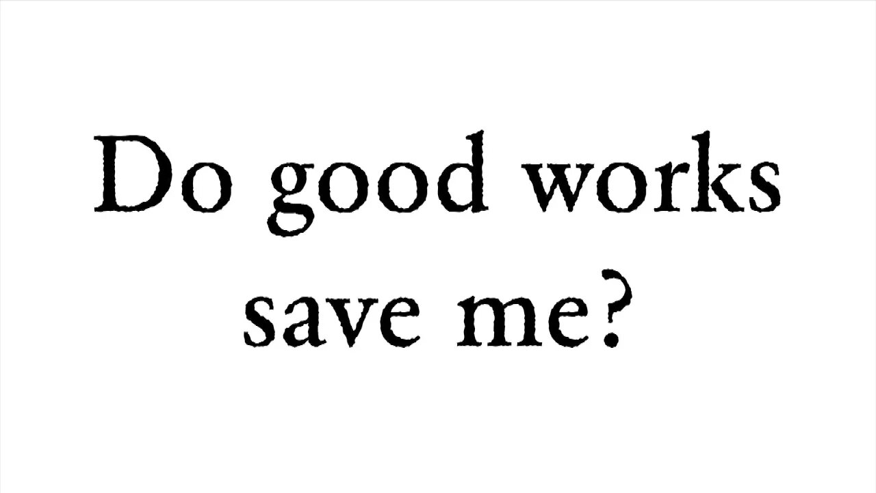 Do good works save me? - Faith Foundations with Dr. Todd Baker