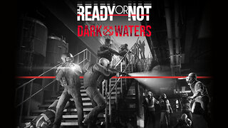 Ready or Not: Dark Waters - Playthrough