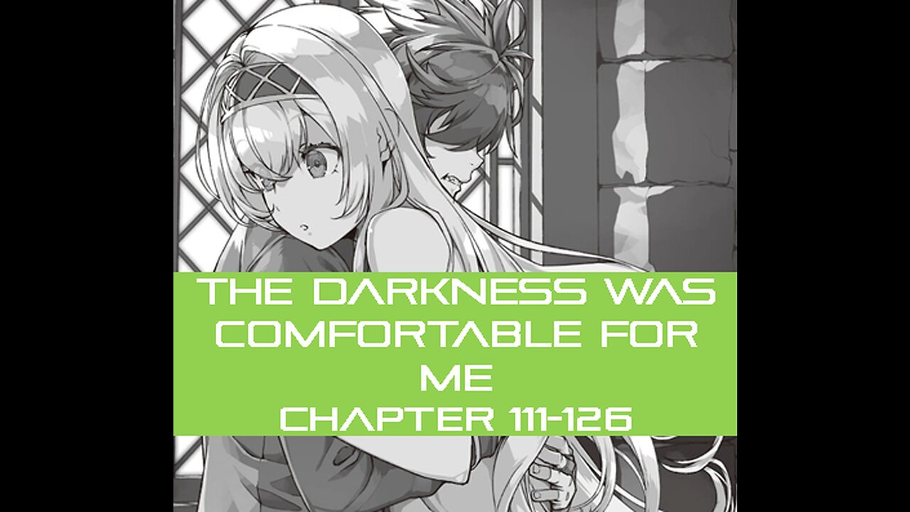 THE DARKNESS WAS COMFORTABLE FOR ME CHAPTER 111-126