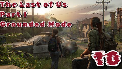 The Last of Us Part I Grounded Mode Episode 10