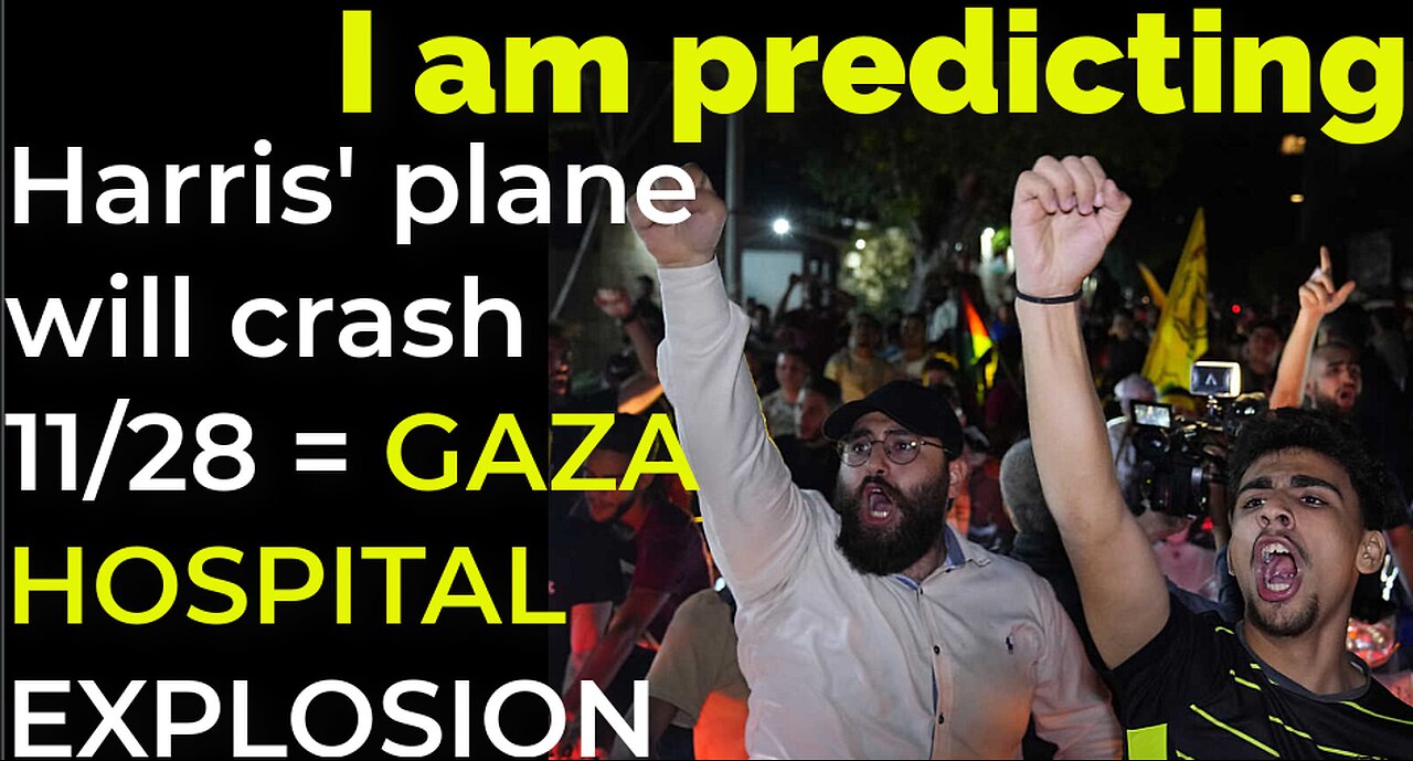 I am predicting: Harris' plane will crash on Nov 28 = GAZA HOSPITAL EXPLOSION PROPHECY