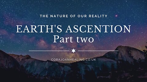 Part Two - The nature of our reality - Earth's Ascension