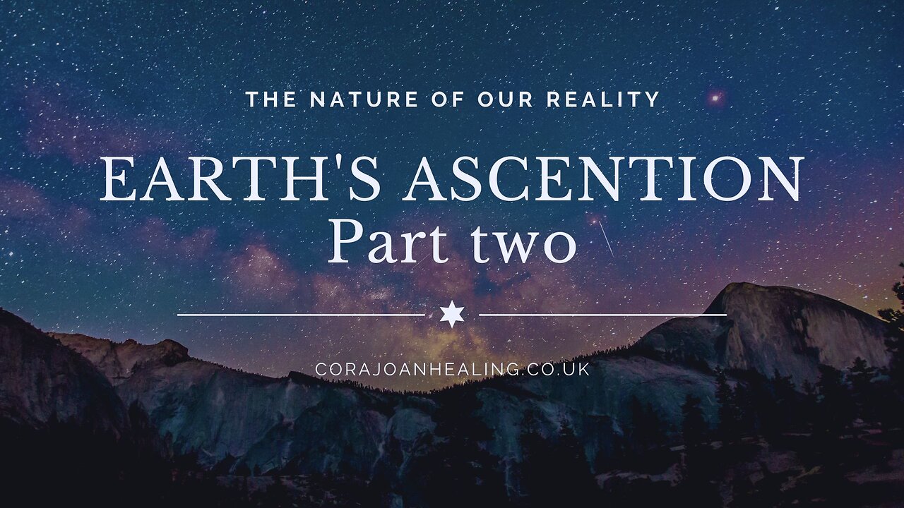 Part Two - The nature of our reality - Earth's Ascension