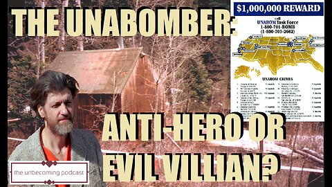 THE UNABOMBER: ANTI-HERO OR EVIL VILLIAN