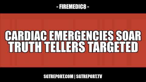 CARDIAC ARREST EMERGENCIES SOAR, TRUTH TELLERS TARGETED -- FIREMEDIC8