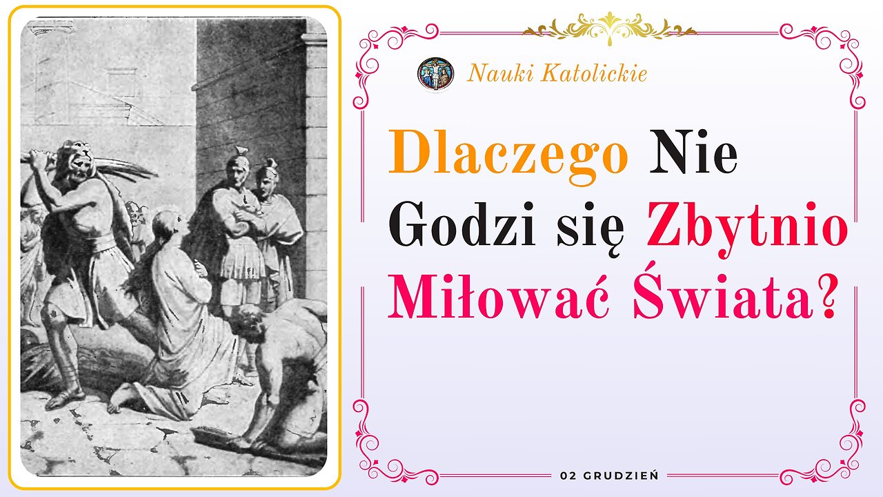 Dlaczego Nie Godzi się Zbytnio Miłować Świata? | 02 Grudzień