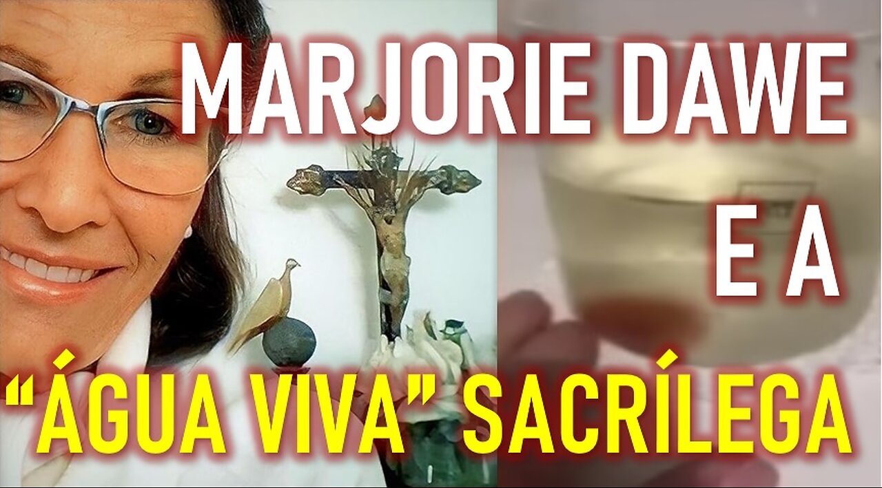 MARJORIE DAWE E A "ÁGUA VIVA" SACRÍLEGA