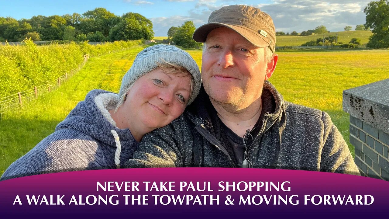 Never Take Paul Shopping, A Walk Along the Towpath & Moving Forward