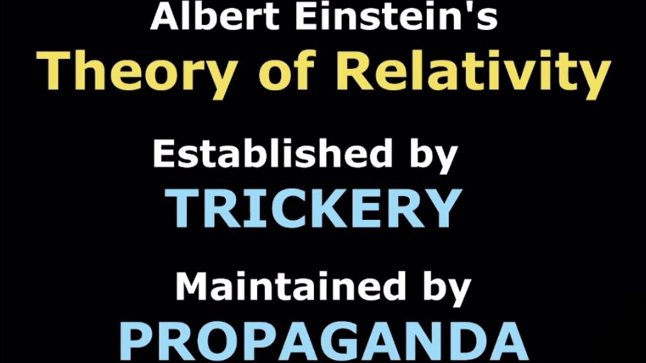 Albert Einstein's Theory of Relativity Established by TRICKERY (FRAUD) Maintained by PROPAGANDA