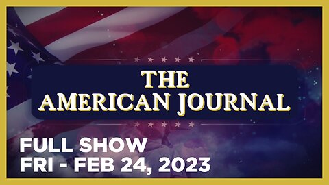 THE AMERICAN JOURNAL [FULL] Friday 2/24/23 • China Proposes Ceasefire In Ukraine, Pushes Peach Talks