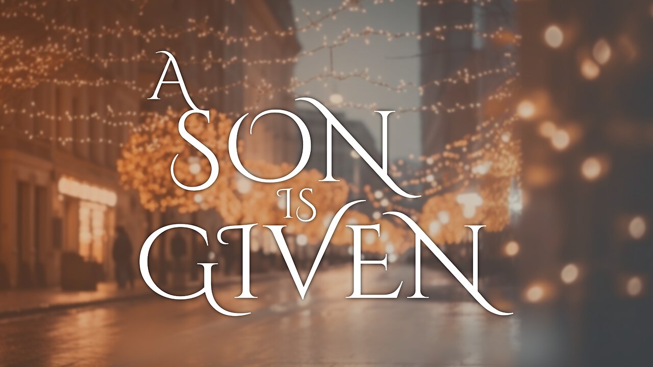 A Son Is Given | A Christmas Musical - 2024