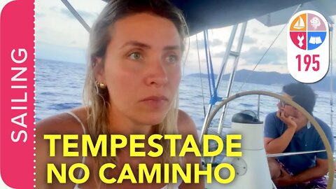 195 | Travessia com TEMPESTADE ! - Sailing Around the World