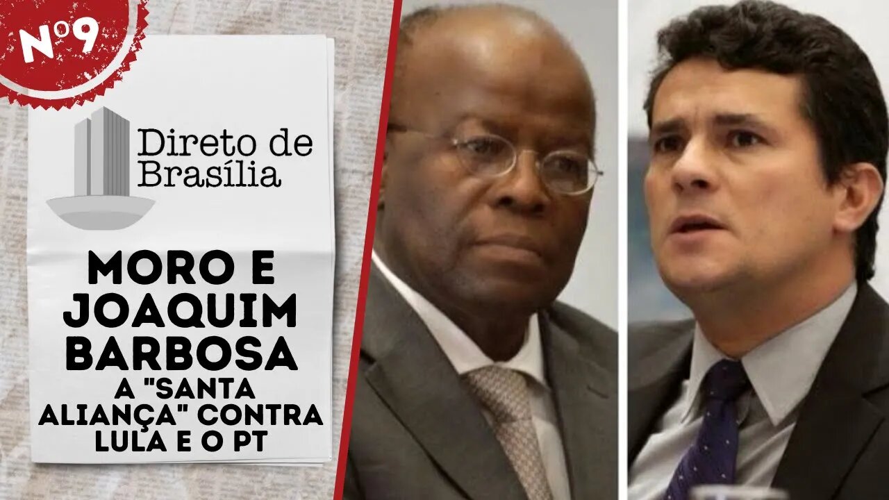 Moro e Joaquim Barbosa: a "Santa Aliança" contra Lula e o PT - Direto de Brasília nº 9 - 03/12/21