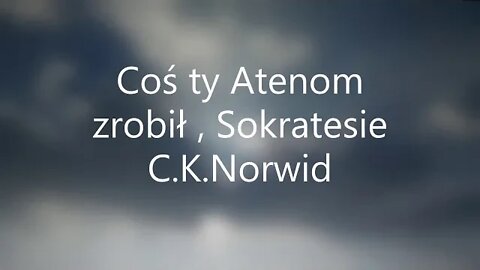 Coś ty Atenom zrobił ,Sokratesie - C. K.Norwid( odwiedź moje Playlisty-jest tam wiele audiobooków-)