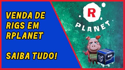 Vendas de RIG's em Rplanet - NÃO PERCA!