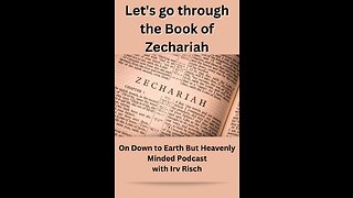 Part 1, The Reading of Zechariah, on Down to Earth But Heavenly Minded Podcast