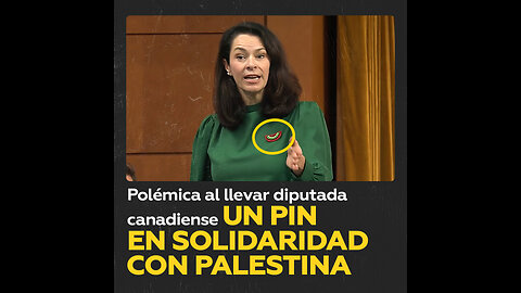 Polémica al llevar diputada canadiense un pin en solidaridad con Palestina