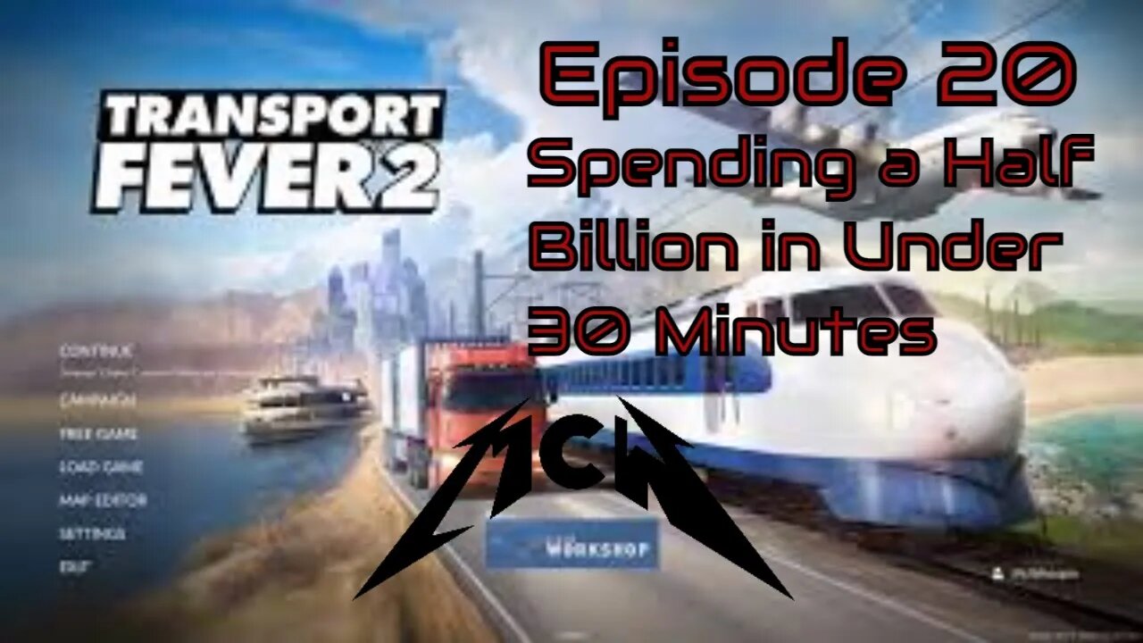 Transport Fever 2 Episode 20: Spending a Half Billion in Under 30 Minutes