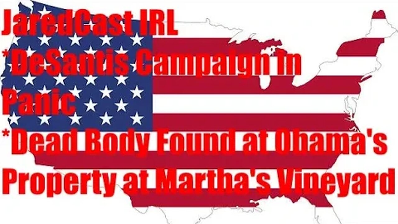 DeSantis Campaign Falls, Body Found At Martha's Vineyard! JaredCast IRL