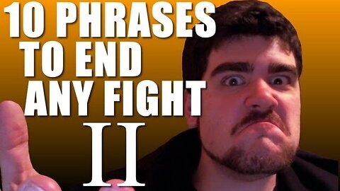 10 Phrases to End ANY Fight II