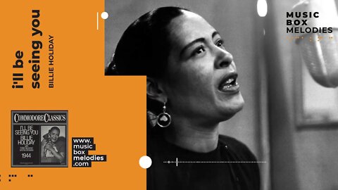 [Music box melodies] - I'll be seeing you by Billie Holiday