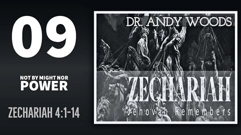 Zechariah 09. NOT BY MIGHT NOR POWER. Zechariah 4:1-14. Dr. Andy Woods