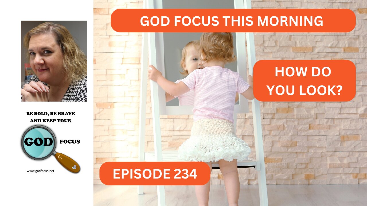 GOD FOCUS THIS MORNING EP234 HOW DO YOU LOOK?