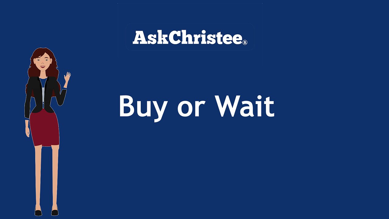 Buy Today or Wait? Making Smart Homebuying Decisions with AskChristee