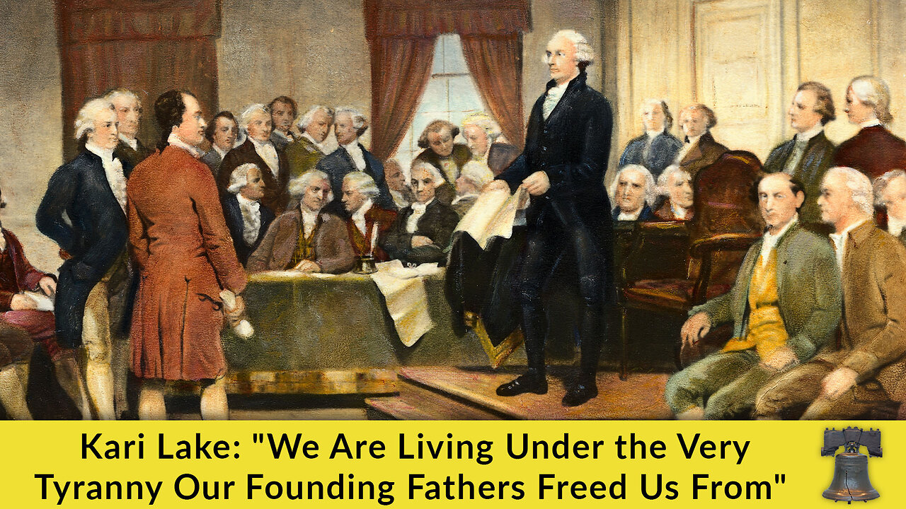 Kari Lake: "We Are Living Under the Very Tyranny Our Founding Fathers Freed Us From"