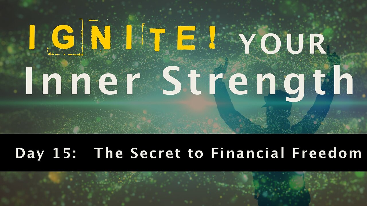 Ignite Your Inner Strength - Day 15: The Secret to Financial Freedom