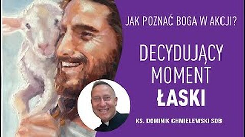 ks. Dominik Chmielewski - JAK POZNAĆ BOGA W AKCJI? Decydujący Moment Łaski