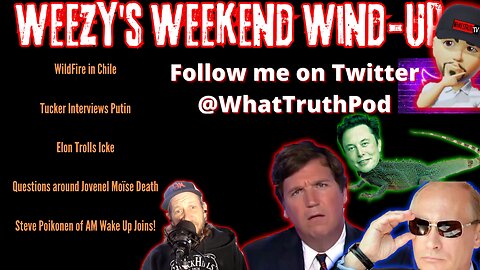 Weezy's Weekend Wind-Up #Tucker #Putin #Elon