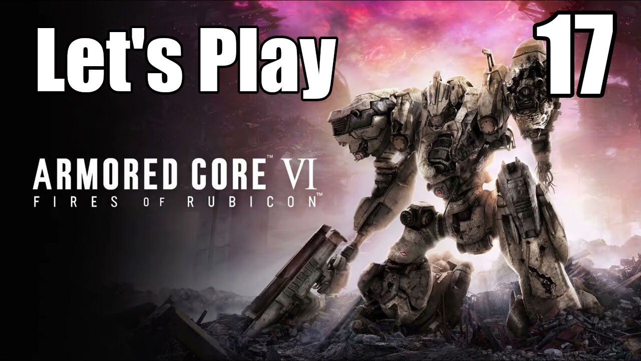 Let's Play | Armored Core 6 - Part 17 [4k60]