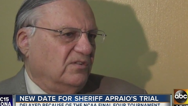 Sheriff Joe Arpaioâs trial re-scheduled because of basketball tournament